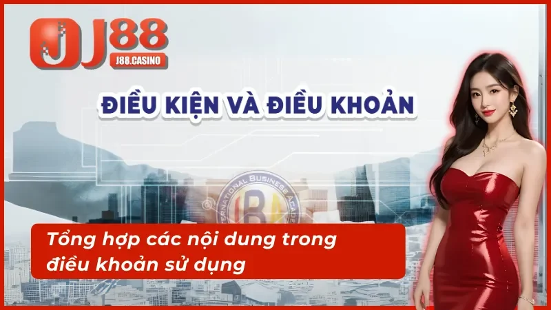 Những nội dung chính trong điều khoản sử dụng J88
