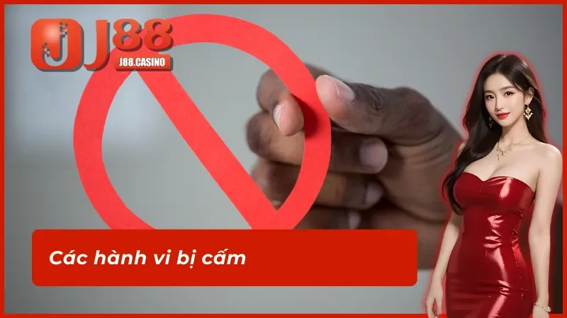 Các hành vi bị cấm tại điều khoản sử dụng J88