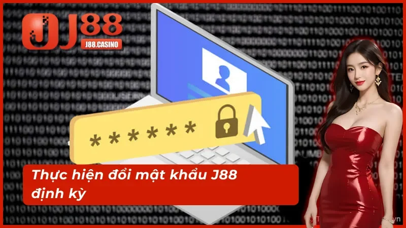 Thực hiện đổi mật khẩu j88 định kỳ