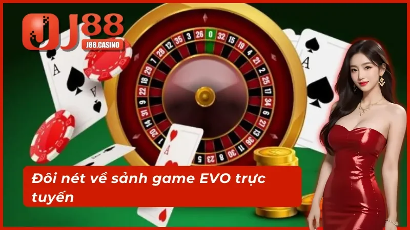 Tổng quan sảnh EVO trực tuyến nổi đình đám