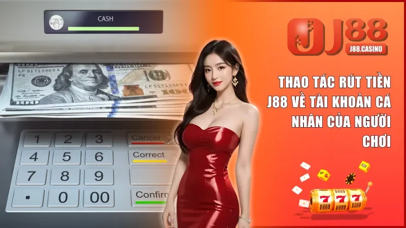 Quy trình rút tiền thắng cược J88 nhanh gọn về tài khoản cá nhân