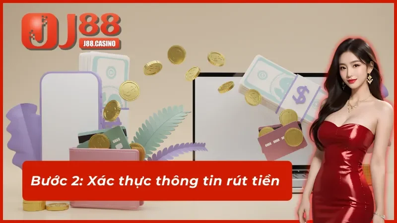 Xác thực các thông tin rút tiền j88 để giao dịch suôn sẻ